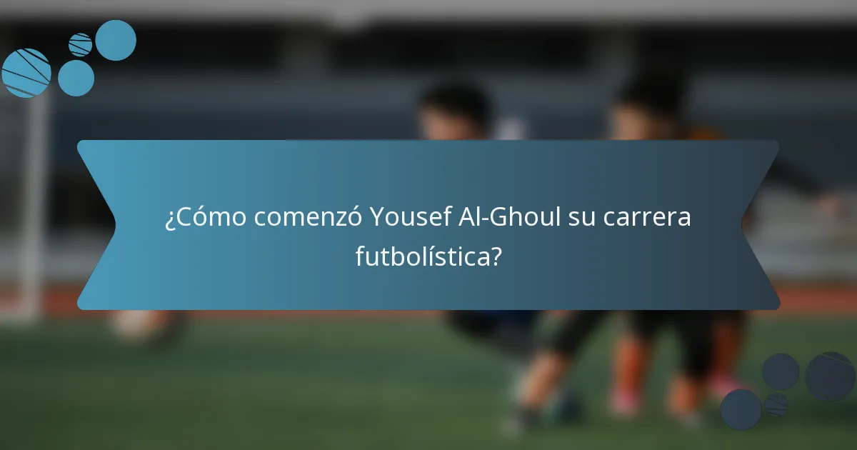 ¿Cómo comenzó Yousef Al-Ghoul su carrera futbolística?