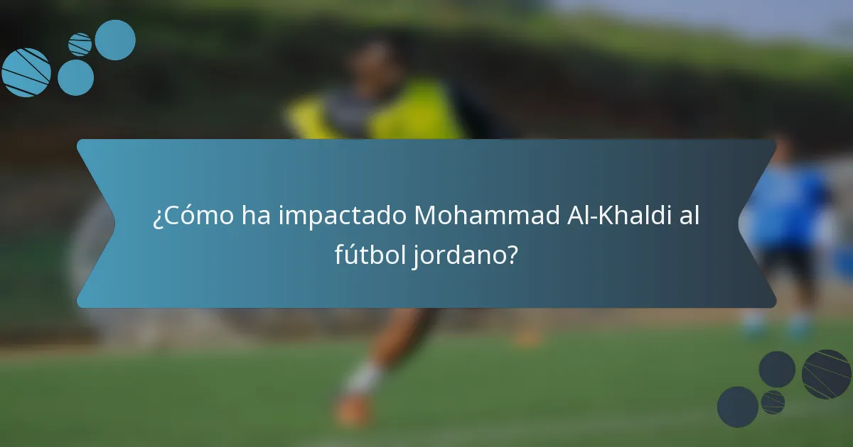 ¿Cómo ha impactado Mohammad Al-Khaldi al fútbol jordano?