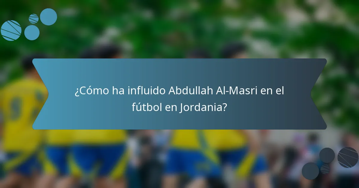 ¿Cómo ha influido Abdullah Al-Masri en el fútbol en Jordania?