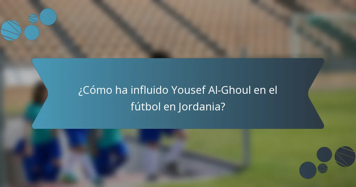 ¿Cómo ha influido Yousef Al-Ghoul en el fútbol en Jordania?