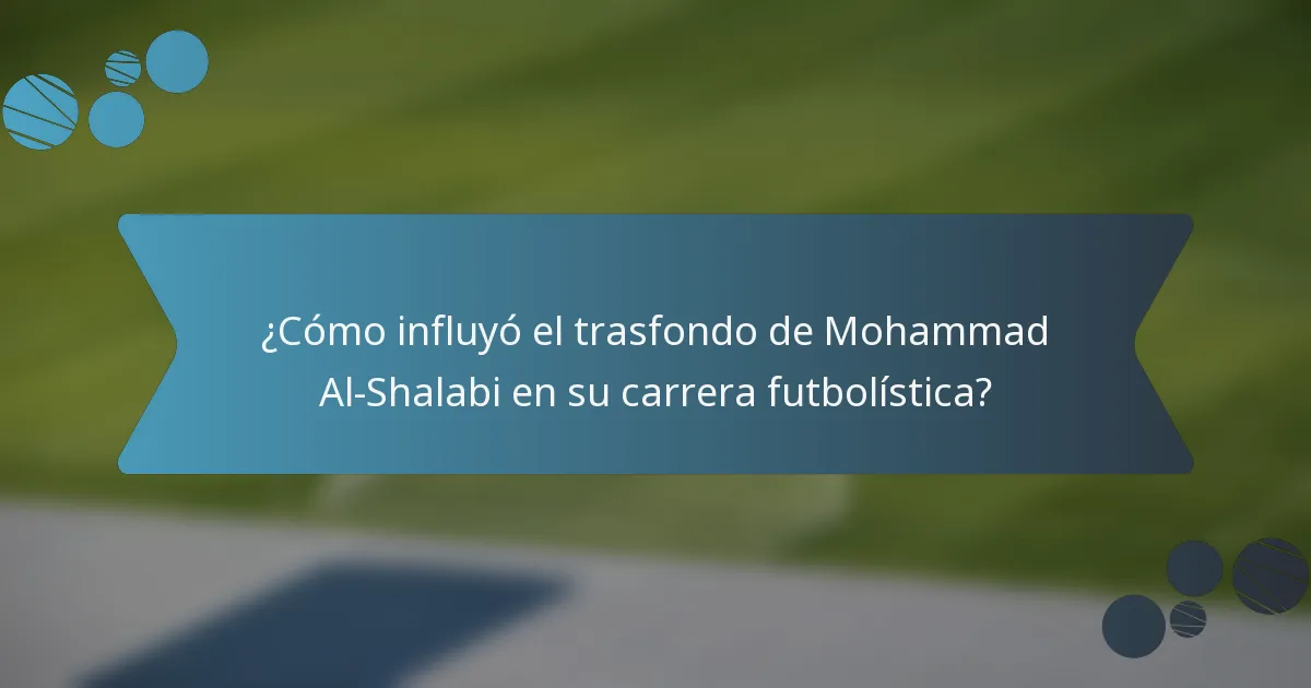 ¿Cómo influyó el trasfondo de Mohammad Al-Shalabi en su carrera futbolística?