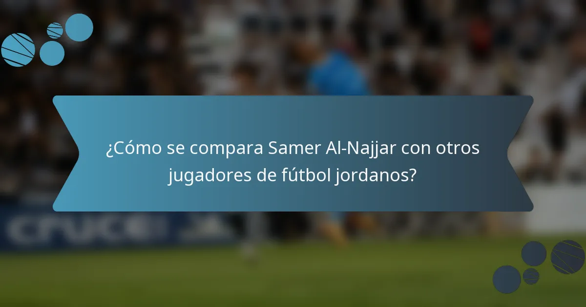 ¿Cómo se compara Samer Al-Najjar con otros jugadores de fútbol jordanos?