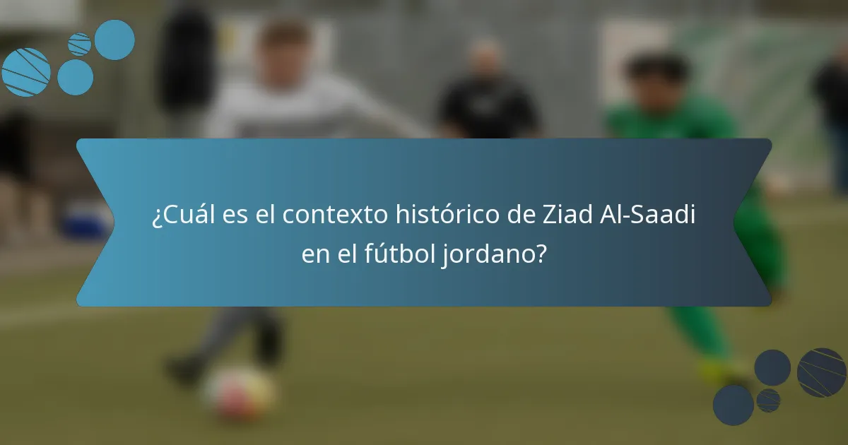 ¿Cuál es el contexto histórico de Ziad Al-Saadi en el fútbol jordano?