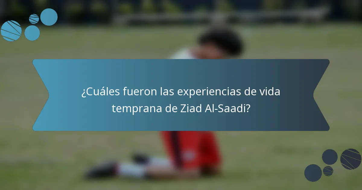 ¿Cuáles fueron las experiencias de vida temprana de Ziad Al-Saadi?