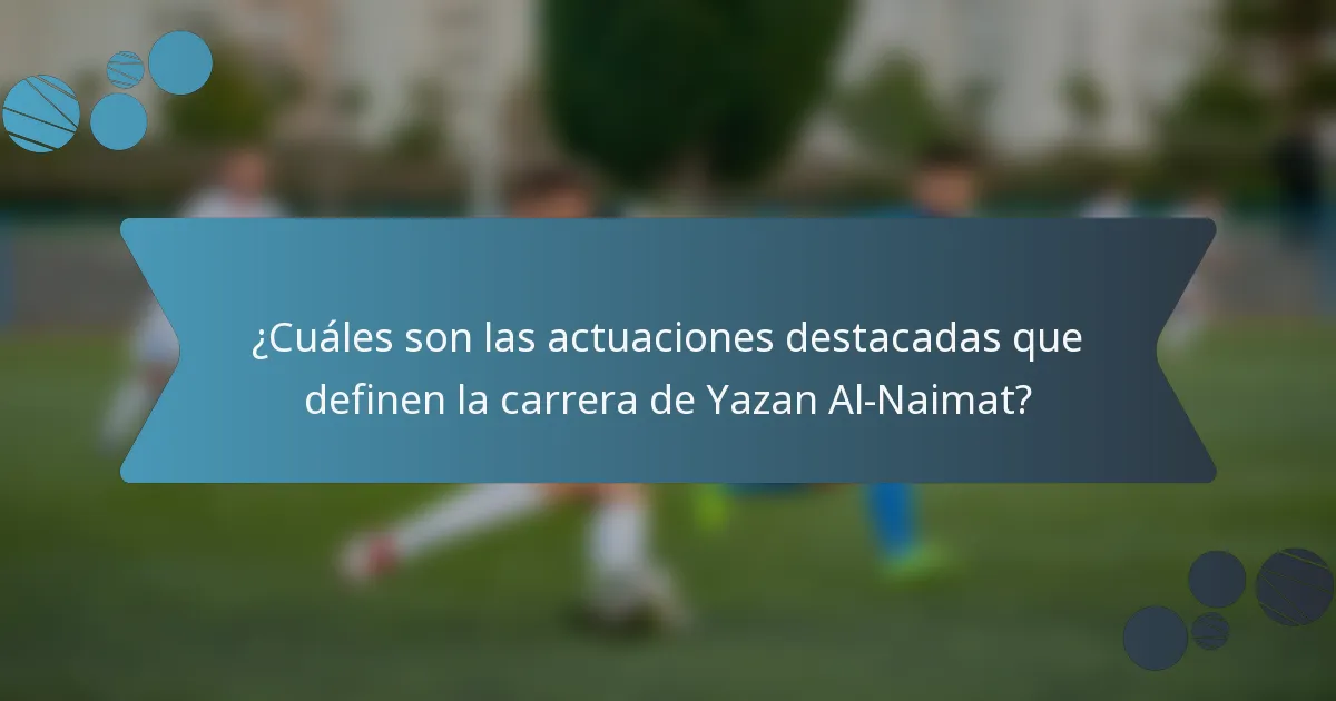 ¿Cuáles son las actuaciones destacadas que definen la carrera de Yazan Al-Naimat?