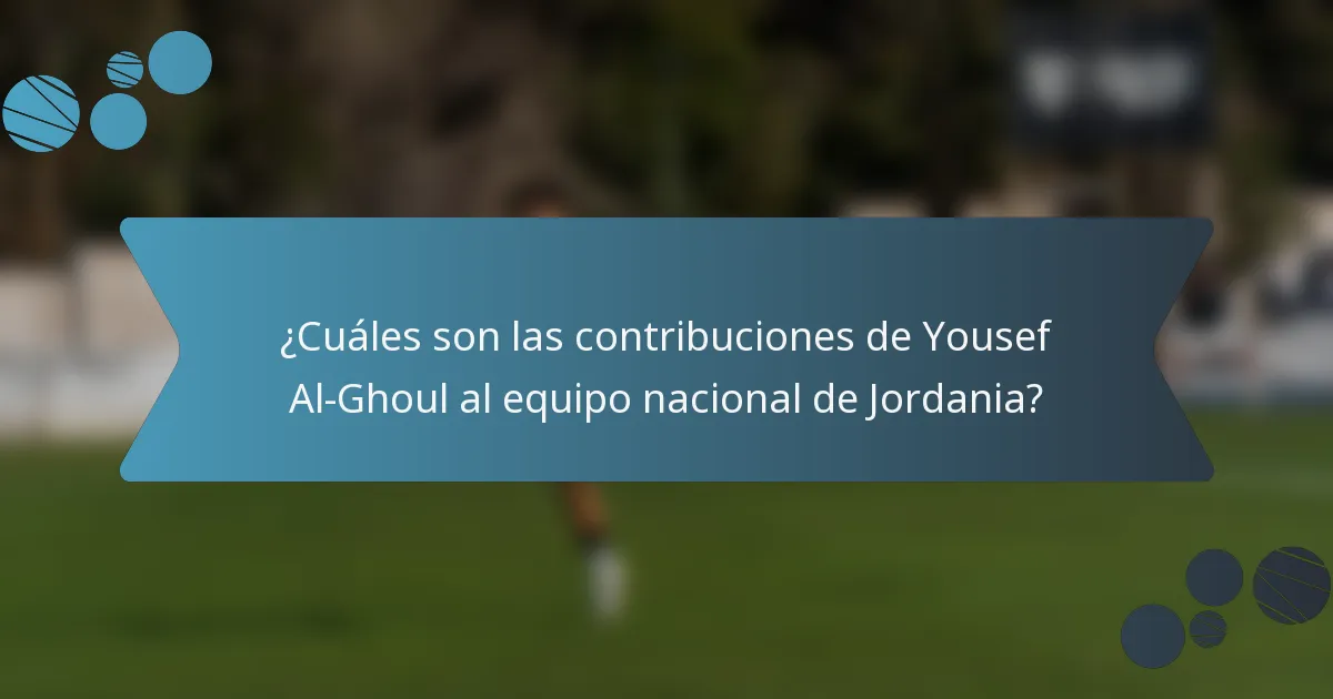 ¿Cuáles son las contribuciones de Yousef Al-Ghoul al equipo nacional de Jordania?