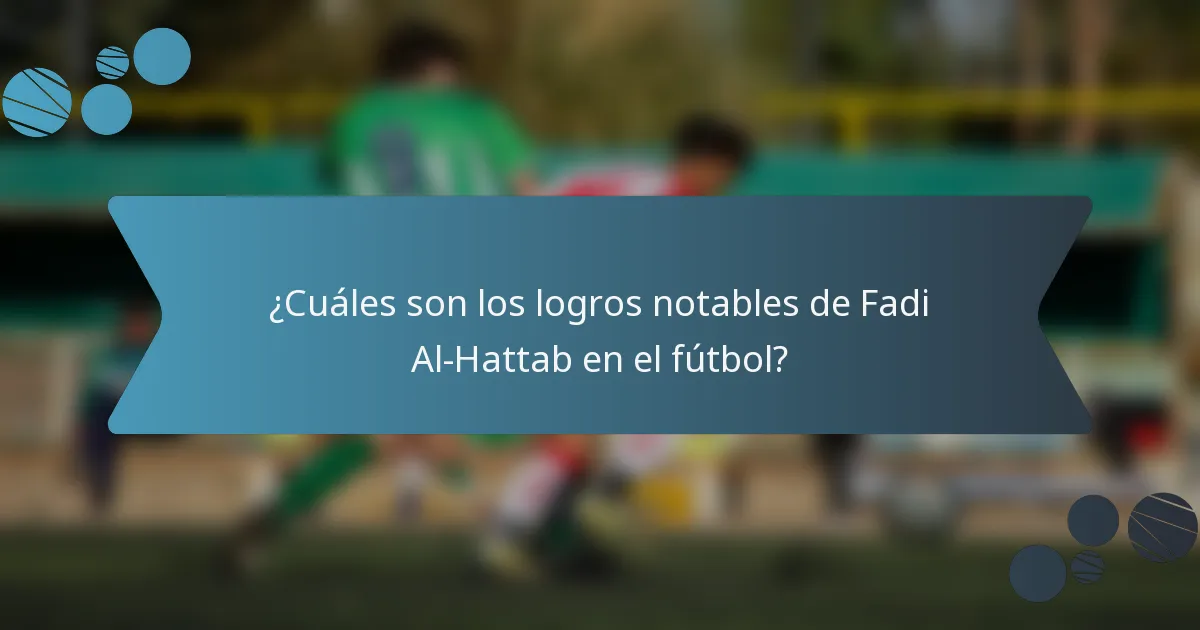 ¿Cuáles son los logros notables de Fadi Al-Hattab en el fútbol?