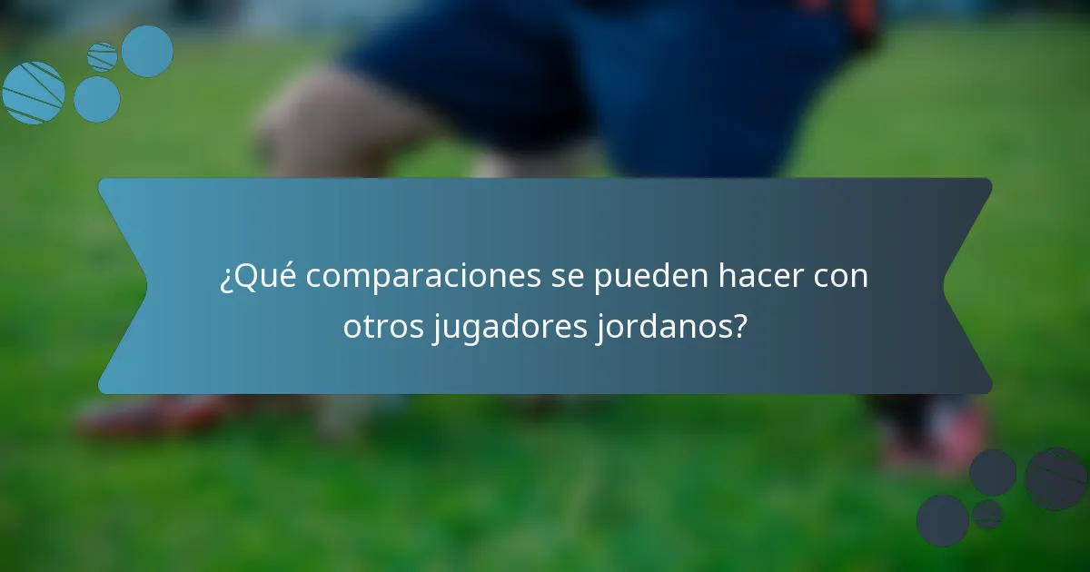 ¿Qué comparaciones se pueden hacer con otros jugadores jordanos?