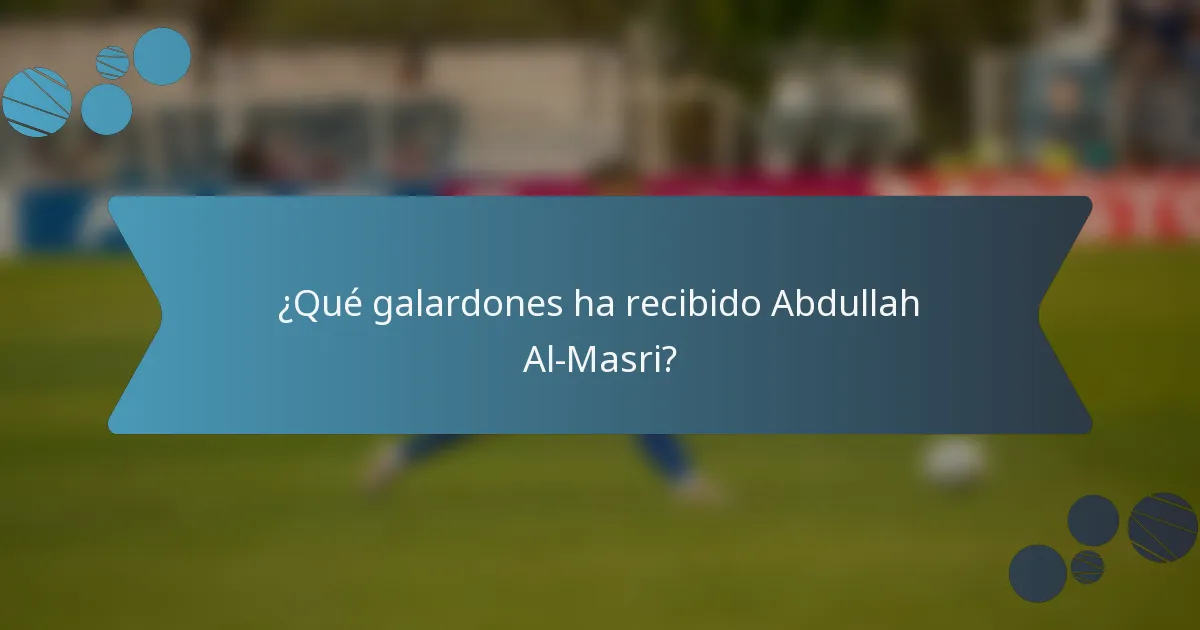 ¿Qué galardones ha recibido Abdullah Al-Masri?