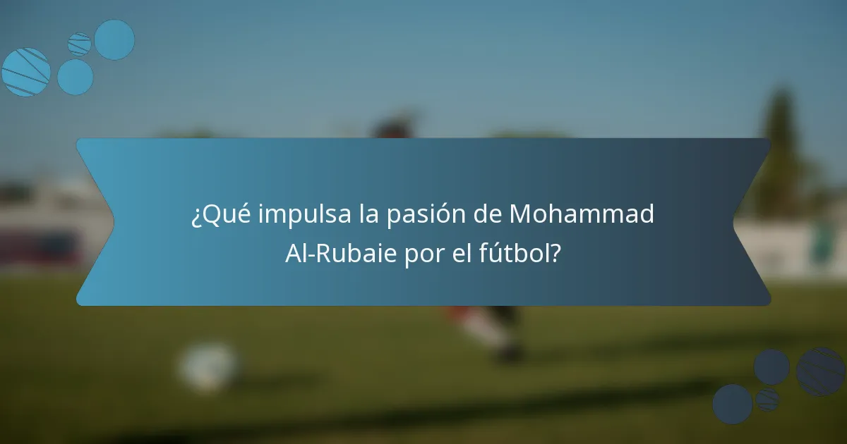 ¿Qué impulsa la pasión de Mohammad Al-Rubaie por el fútbol?