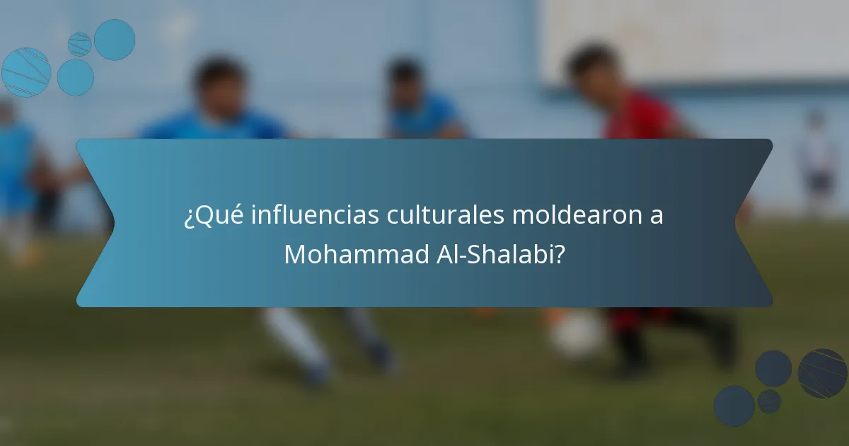 ¿Qué influencias culturales moldearon a Mohammad Al-Shalabi?