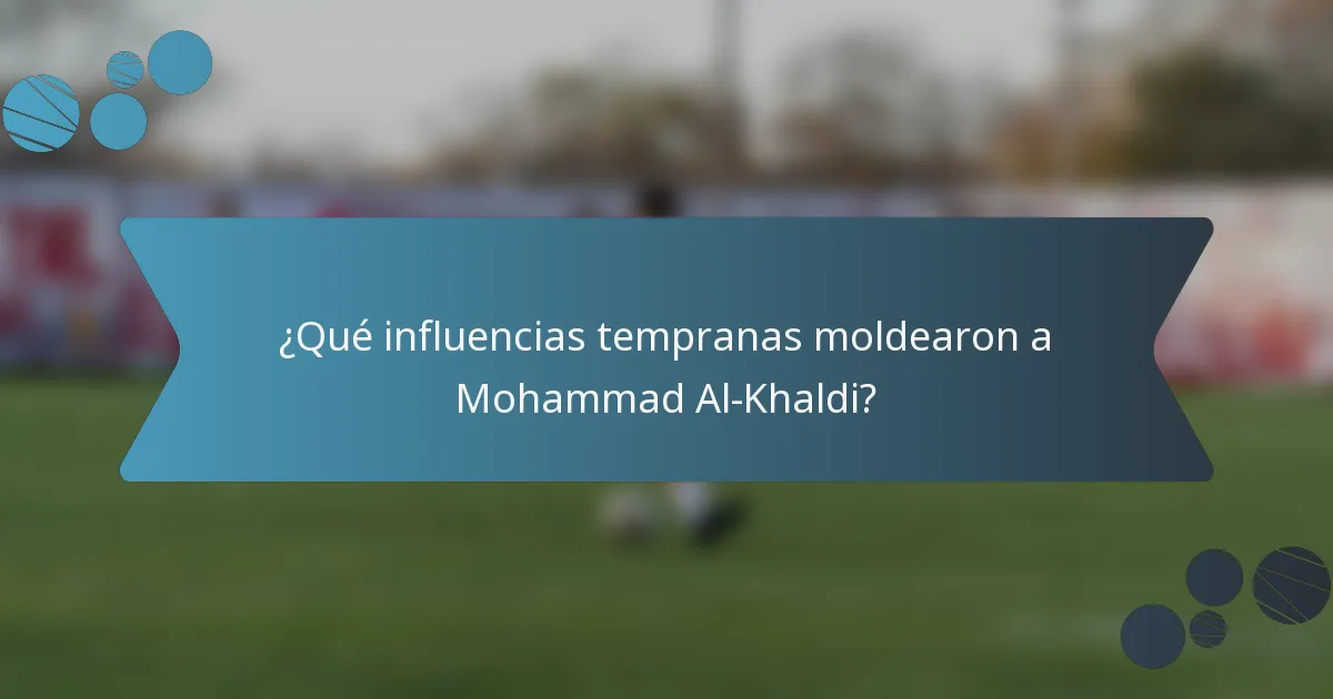¿Qué influencias tempranas moldearon a Mohammad Al-Khaldi?