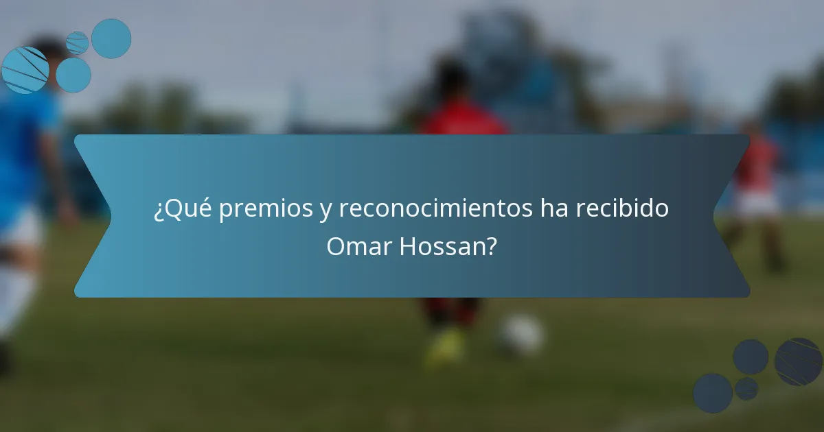 ¿Qué premios y reconocimientos ha recibido Omar Hossan?
