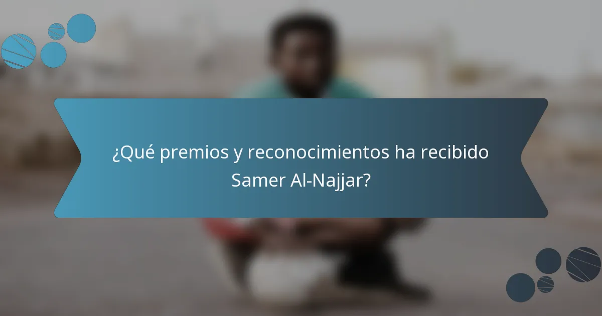 ¿Qué premios y reconocimientos ha recibido Samer Al-Najjar?