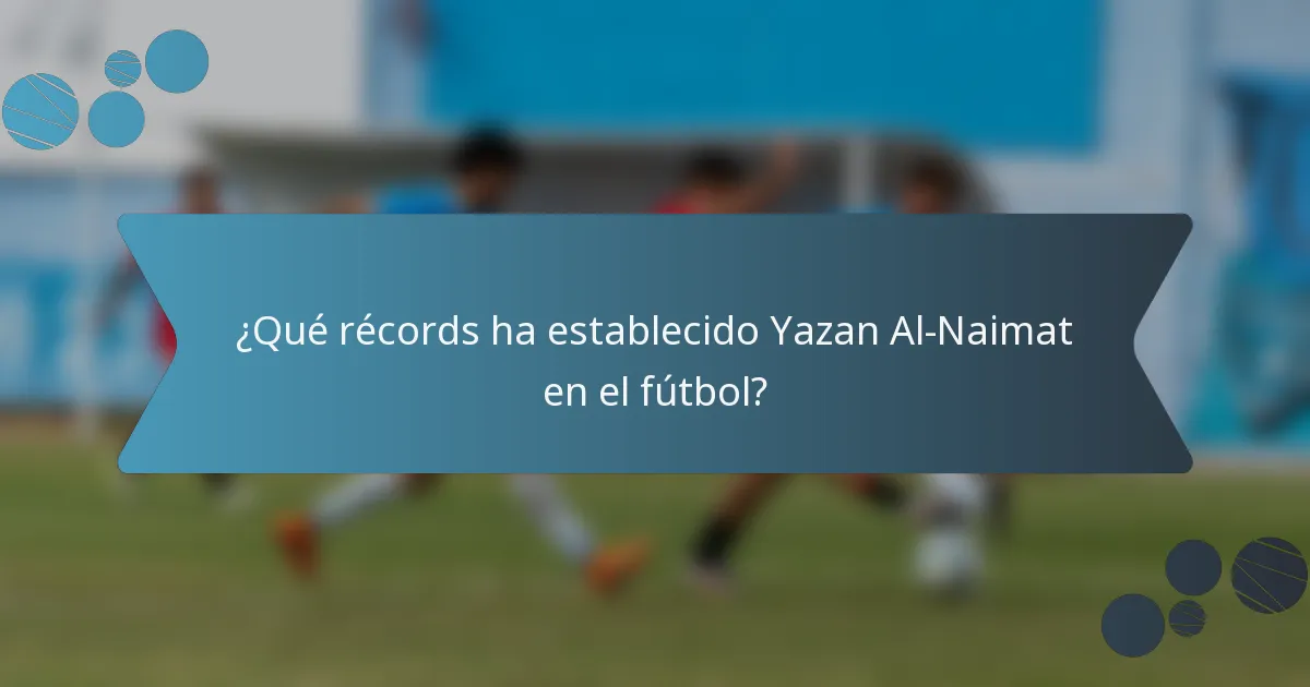 ¿Qué récords ha establecido Yazan Al-Naimat en el fútbol?
